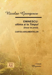 Eminescu. Ultima zi la Timpul (Dosar de presa). Cartea argumentelor