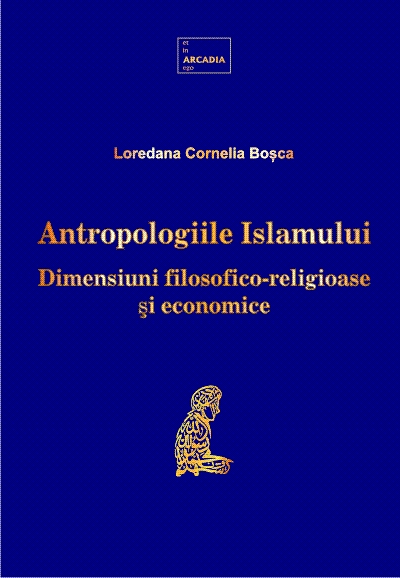 Antropologiile Islamului. Dimensiuni filosofico-religioase si economice