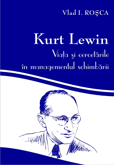 Kurt Lewin, his life and his approach to change management