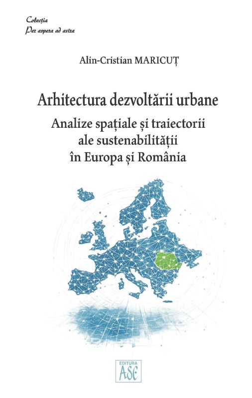 Arhitectura dezvoltarii urbane. Analize spatiale si traiectorii ale sustenabilitatii in Europa si Romania