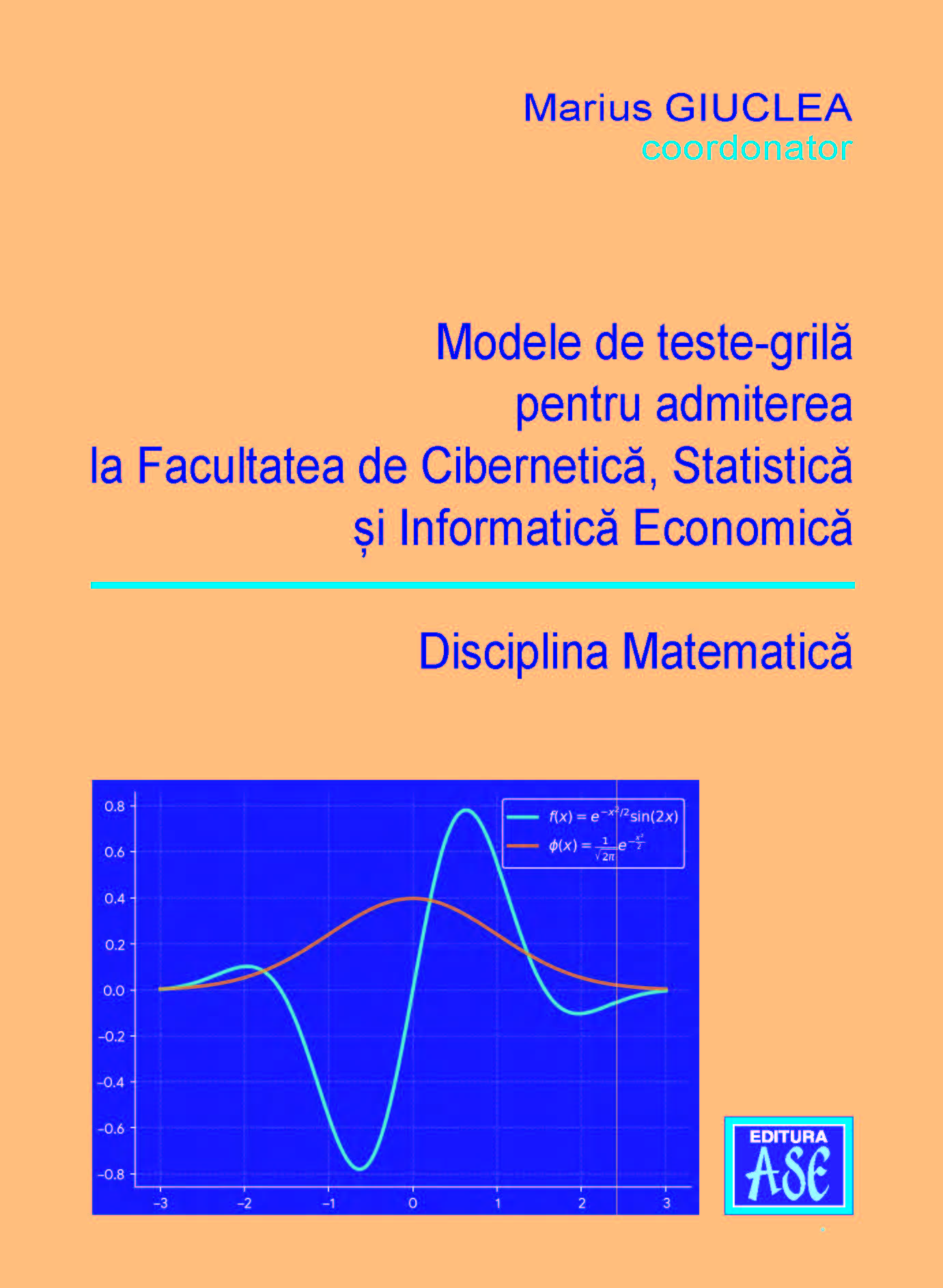 Modele de teste-grila pentru admiterea la Facultatea de Cibernetica, Statistica si Informatica Economica - Disciplina Matematica - ID. 5107320
